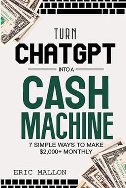 Turn ChatGPT Into a Cash Machine